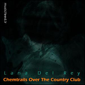 موزیکست شماره 2 : Lana Del Rey Lana Del Rey Chemtrails Over The Country Club